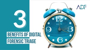 3 Benefits of Digital Forensic Triage