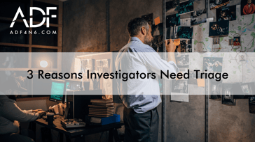 3 Reasons Investigators Need Triage-1