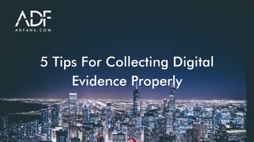 5 Tips For Collecting Digital Evidence Properly