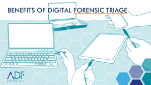 Benefits of Digital Forensic Triage