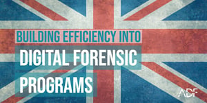 Building Efficiency into Digital Forensic Programs