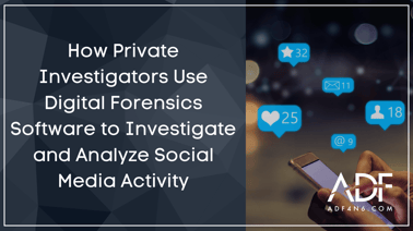 How Private Investigators Use Digital Forensics Software to Investigate and Analyze Social Media Activity-1