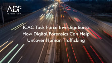ICAC Task Force Investigations How Digital Forensics Can Help Uncover Human Trafficking