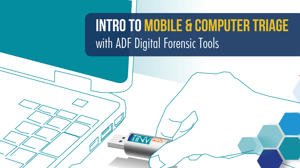 Intro to Mobile & Computer Triage with ADF Digital Forensic Tools t