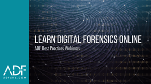 LEARN DIGITAL FORENSICS ONLINE - ADF Best Practices Webinars