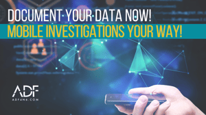 Mobile Investigations Your Way - ADF Solutions T