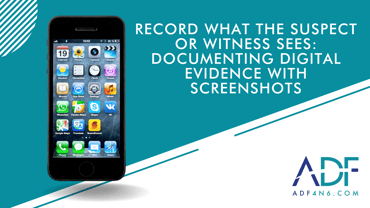 Record what the Suspect or Witness Sees Documenting Digital Evidence with Screenshots