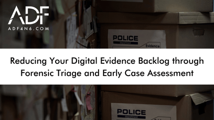 Reducing Your Digital Evidence Backlog through Forensic Triage and Early Case Assessment (1)