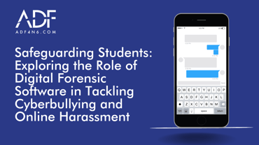 Safeguarding Students Exploring the Role of Digital Forensic Software in Tackling Cyberbullying and Online Harassment