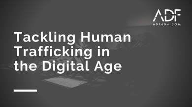 Tackling Human Trafficking in the Digital Age Blog Post FT Image
