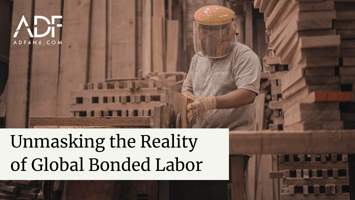 Image of a man sawing wood in a warehouse with a title to the left in a white square that reads Unmasking the Reality of Global Bonded Labor 