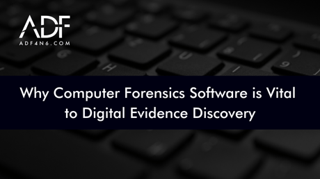 Why Computer Forensics Software is Vital to Digital Evidence Discovery (1)