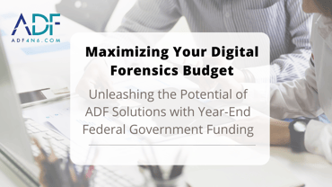 www.adfsolutions.comhubfsMaximizing Your Digital Forensics Budget Unleashing the Potential of ADF Solutions with Year-End Federal Government Fundin-1