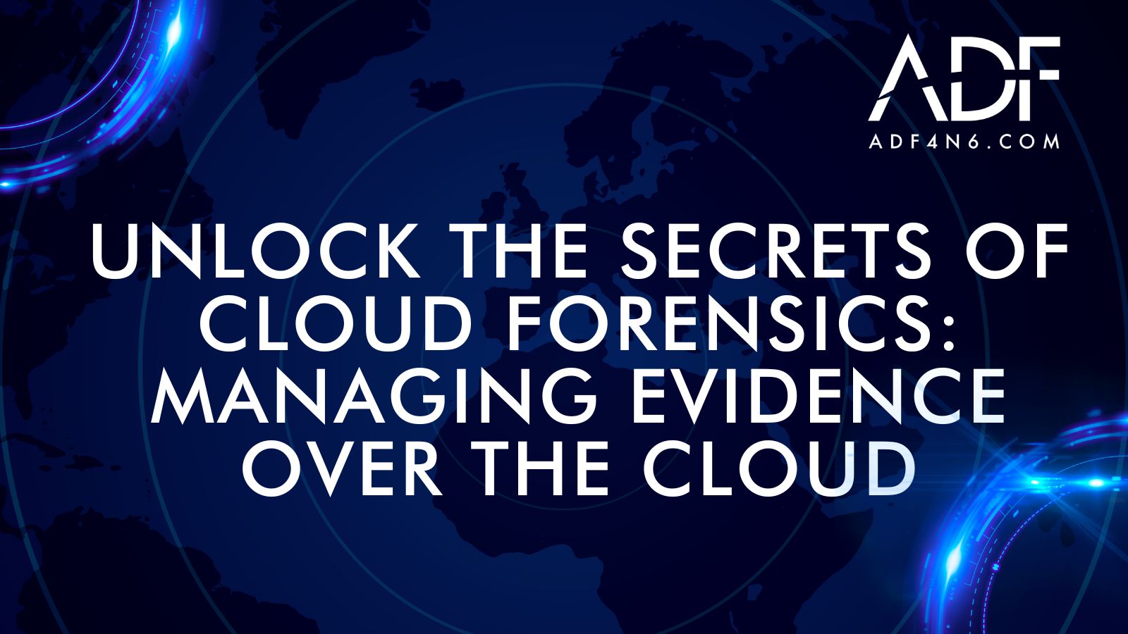 Unlock the Secrets of Cloud Forensics: Managing Evidence Over the Cloud