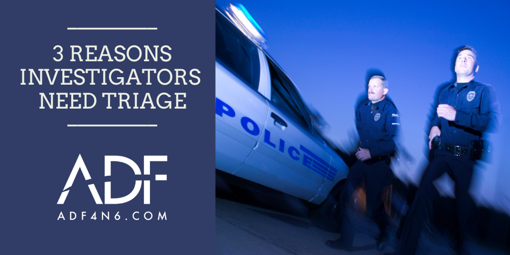 3 Reasons Investigators Need Triage
