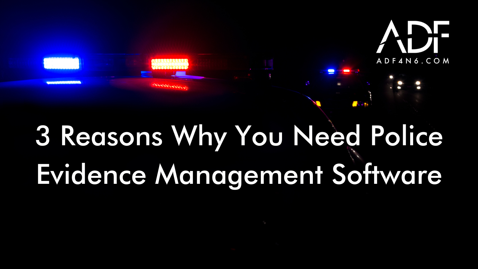 3 Reasons Why You Need Police Evidence Management Software