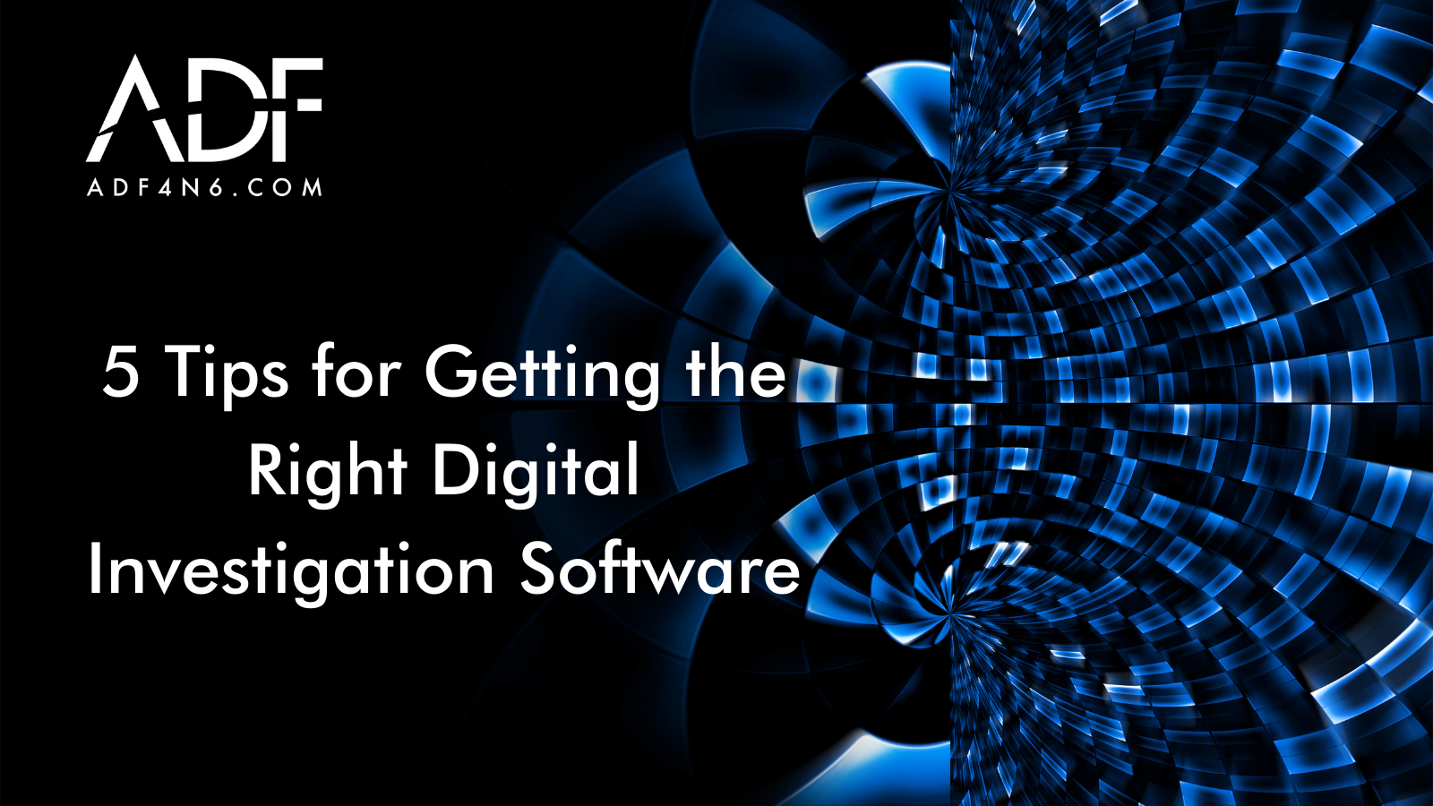 5 Tips for Getting the Right Digital Investigation Software