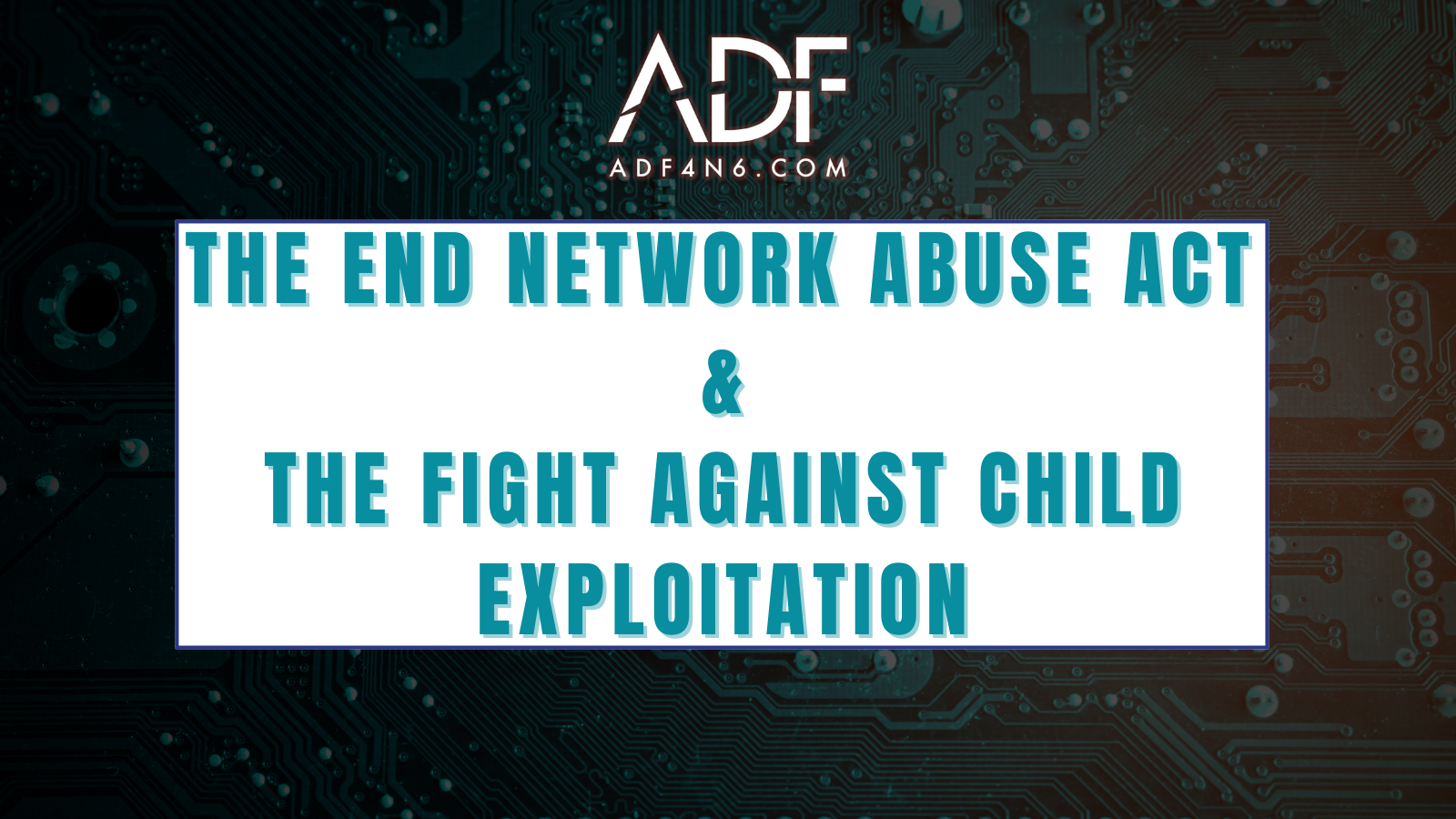 The END Network Abuse Act and the Fight Against Child Exploitation