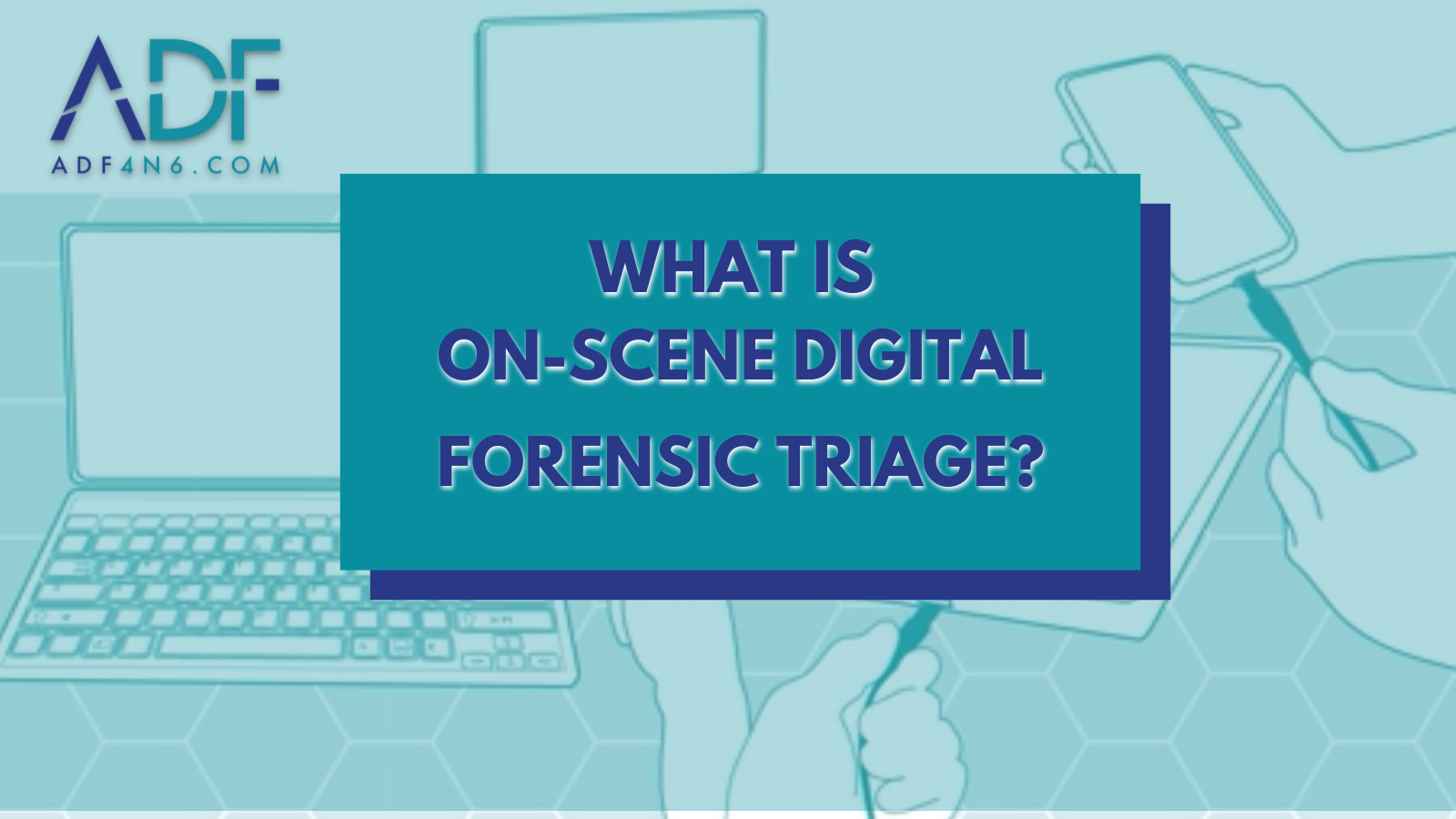 What is On-Scene Digital Forensic Triage?