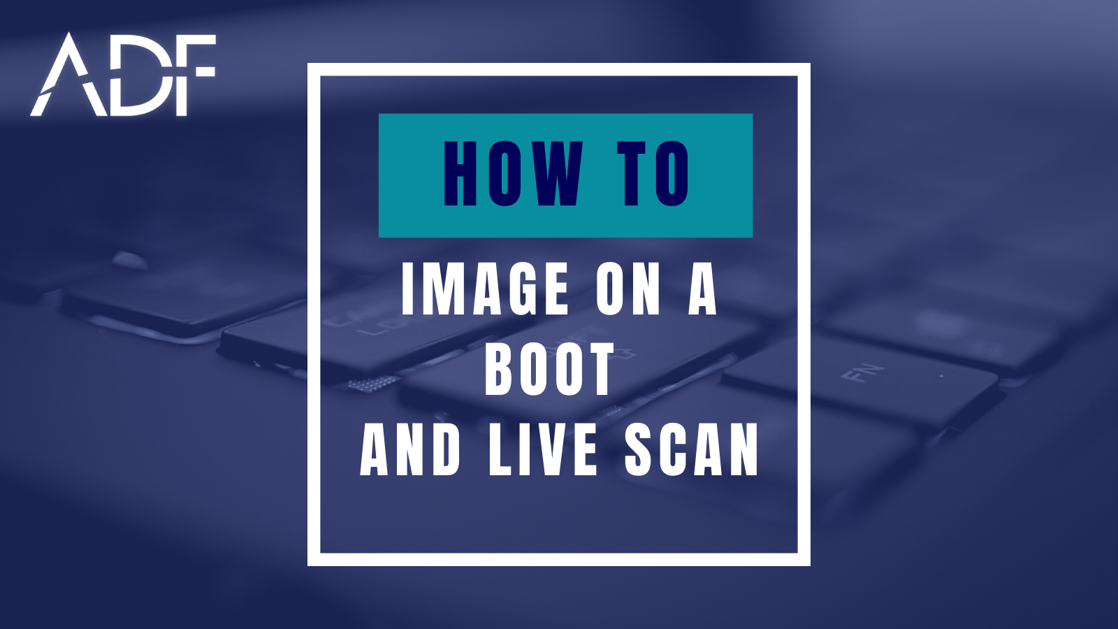 How-To Image on a Boot and Live Scan