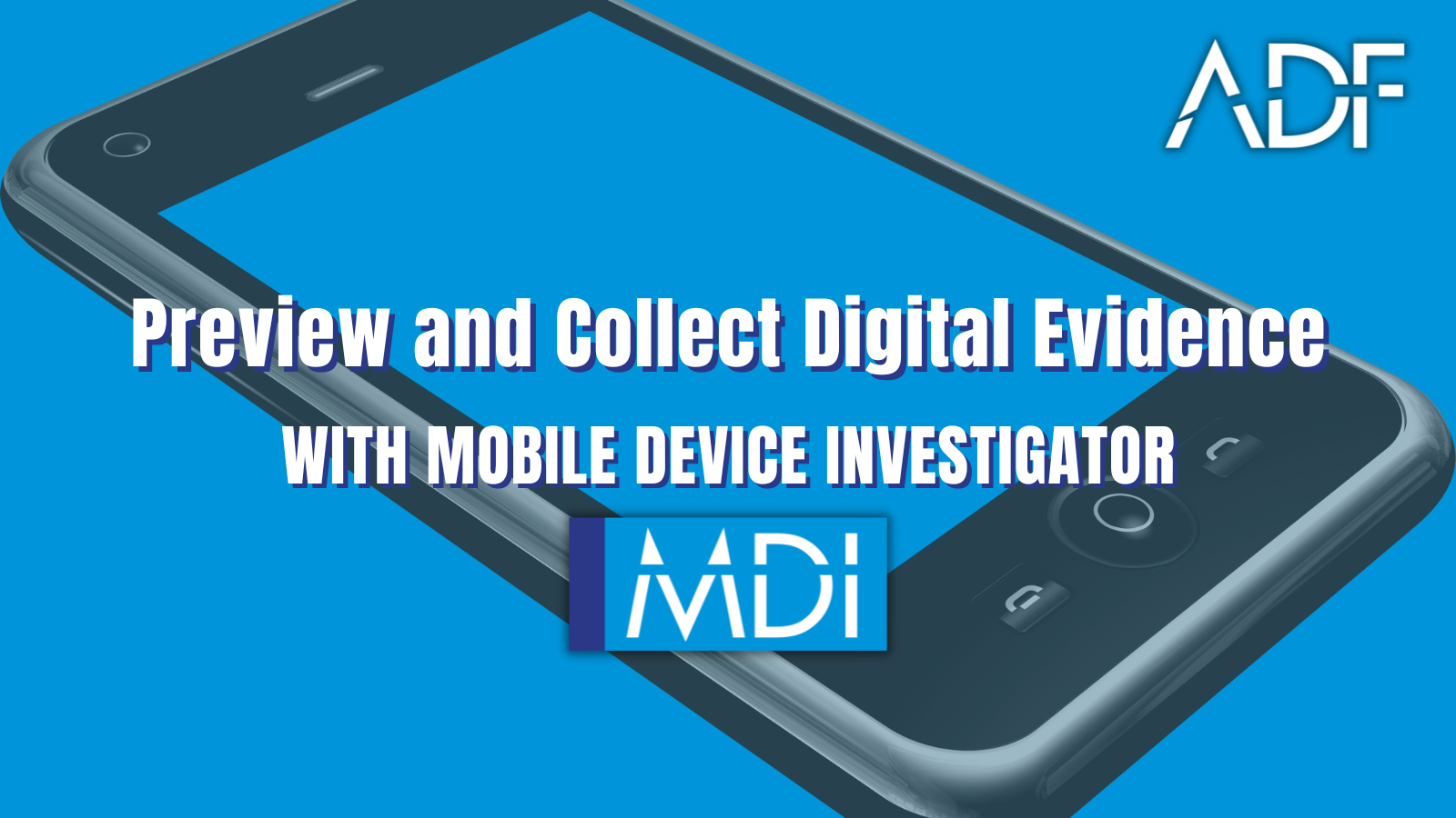 Preview and Collect Digital Evidence with Mobile Device Investigator