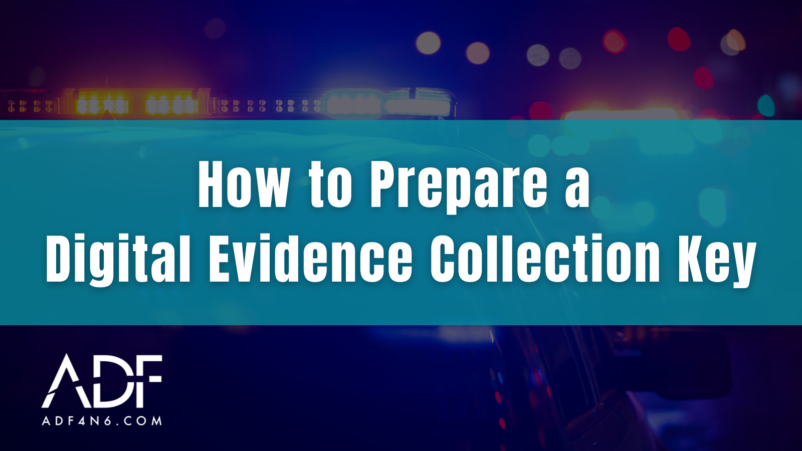 How to Prepare a Digital Evidence Collection Key (CKY) (UPDATED August 2022)