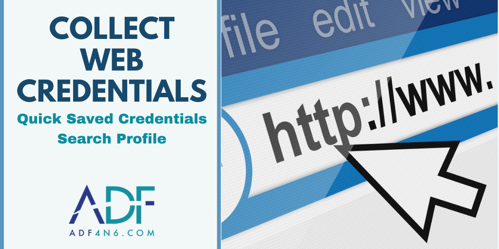 Collect Web Credentials: Quick Saved Credentials Search Profile