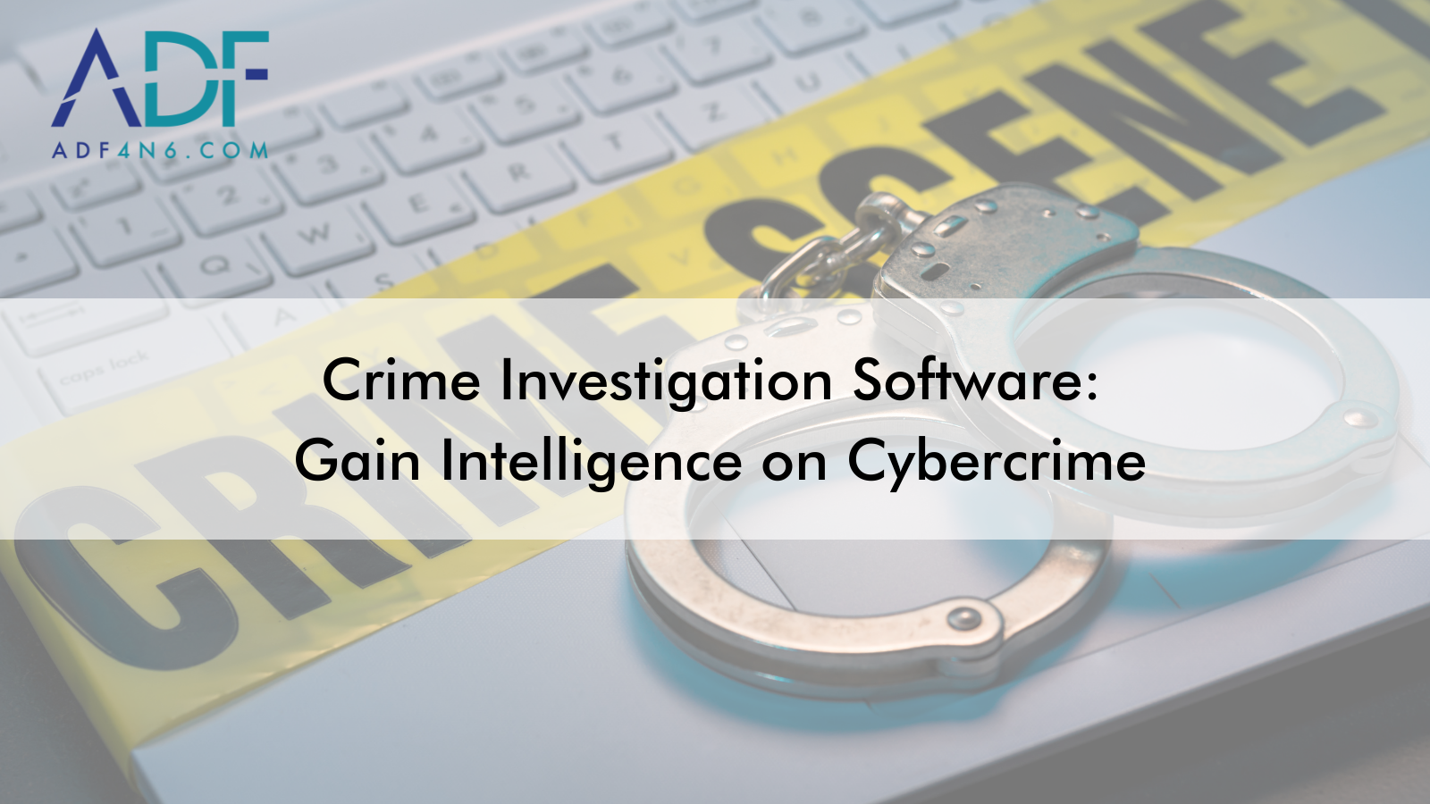 Crime Investigation Software: Gain Intelligence on Cybercrime