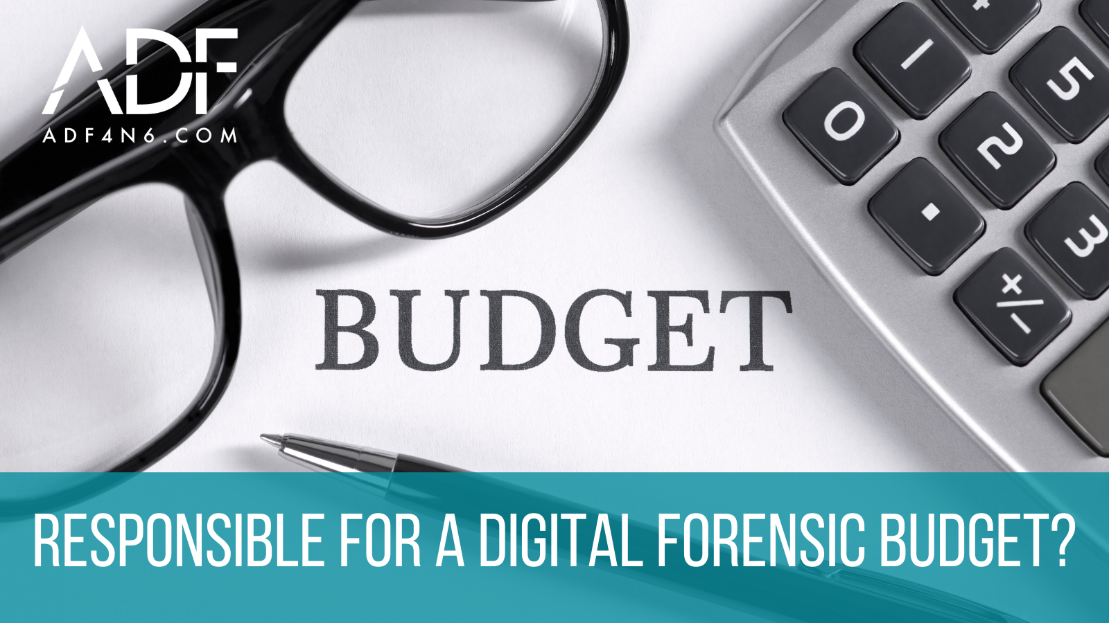 Responsible for a Digital Forensics Budget? 10 Reasons Why to go with ADF