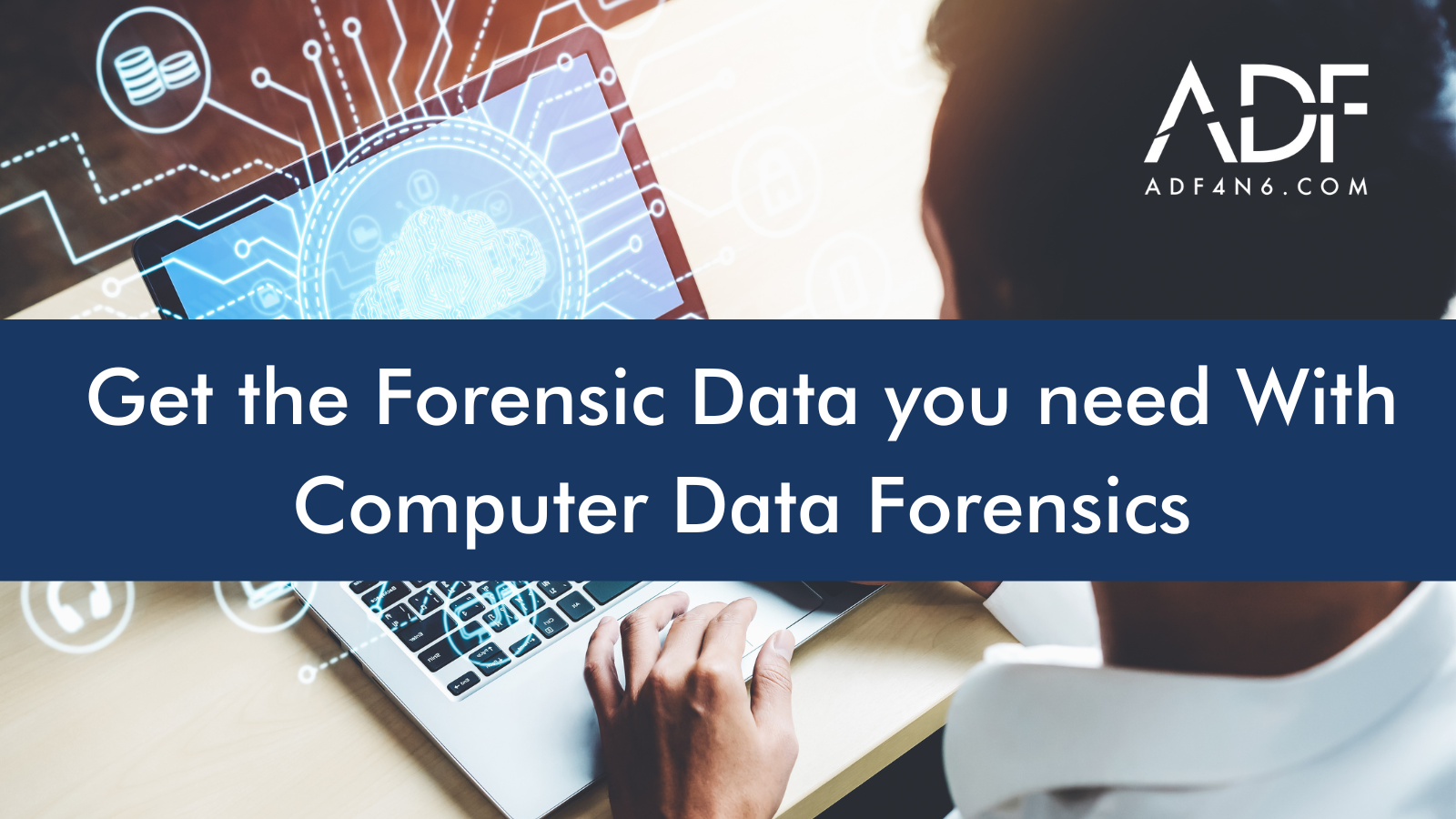 Get the Forensic Data you need With Computer Data Forensics