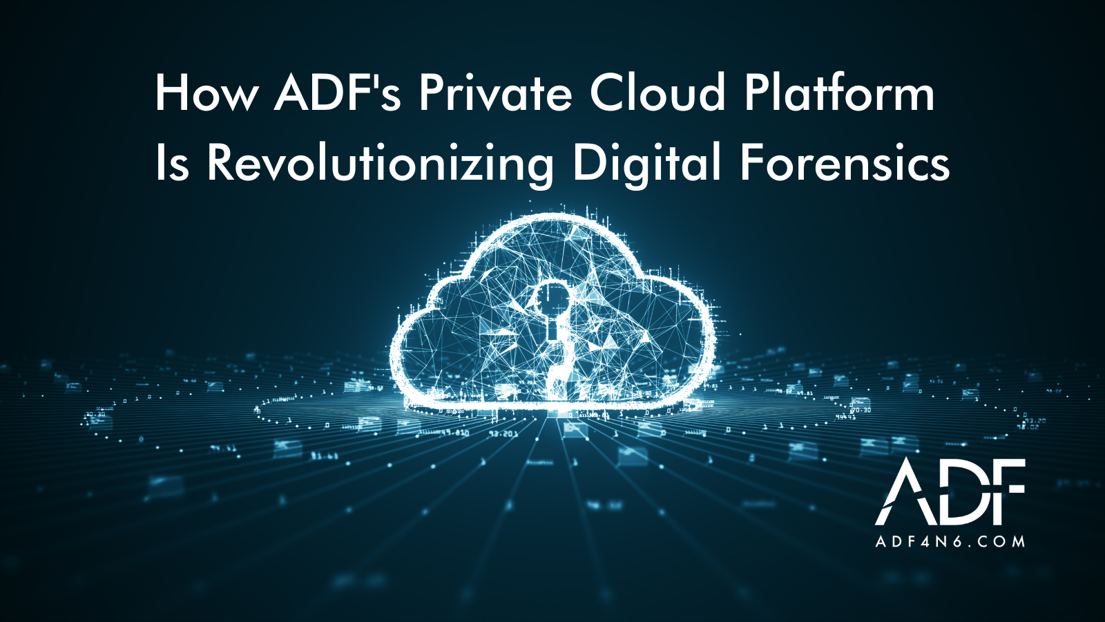 How ADF's Private Cloud Platform Is Revolutionizing Digital Forensics