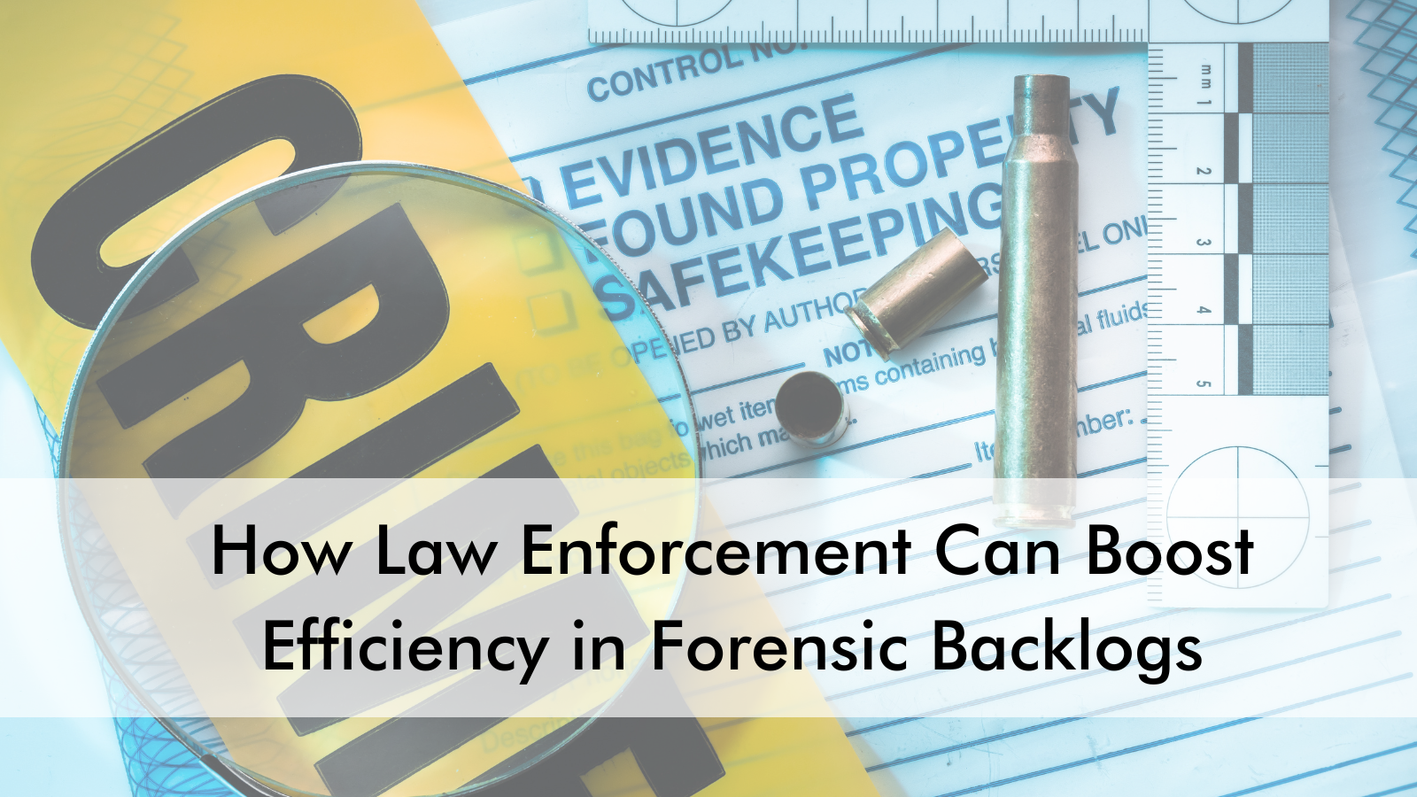 How Law Enforcement Can Boost Efficiency in Forensic Backlogs