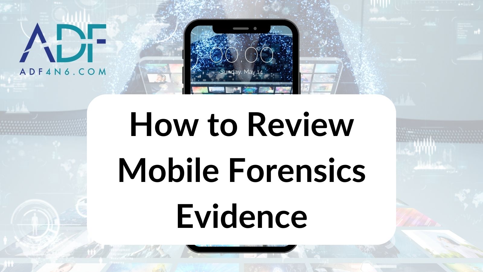 How to Review Mobile Forensics Evidence