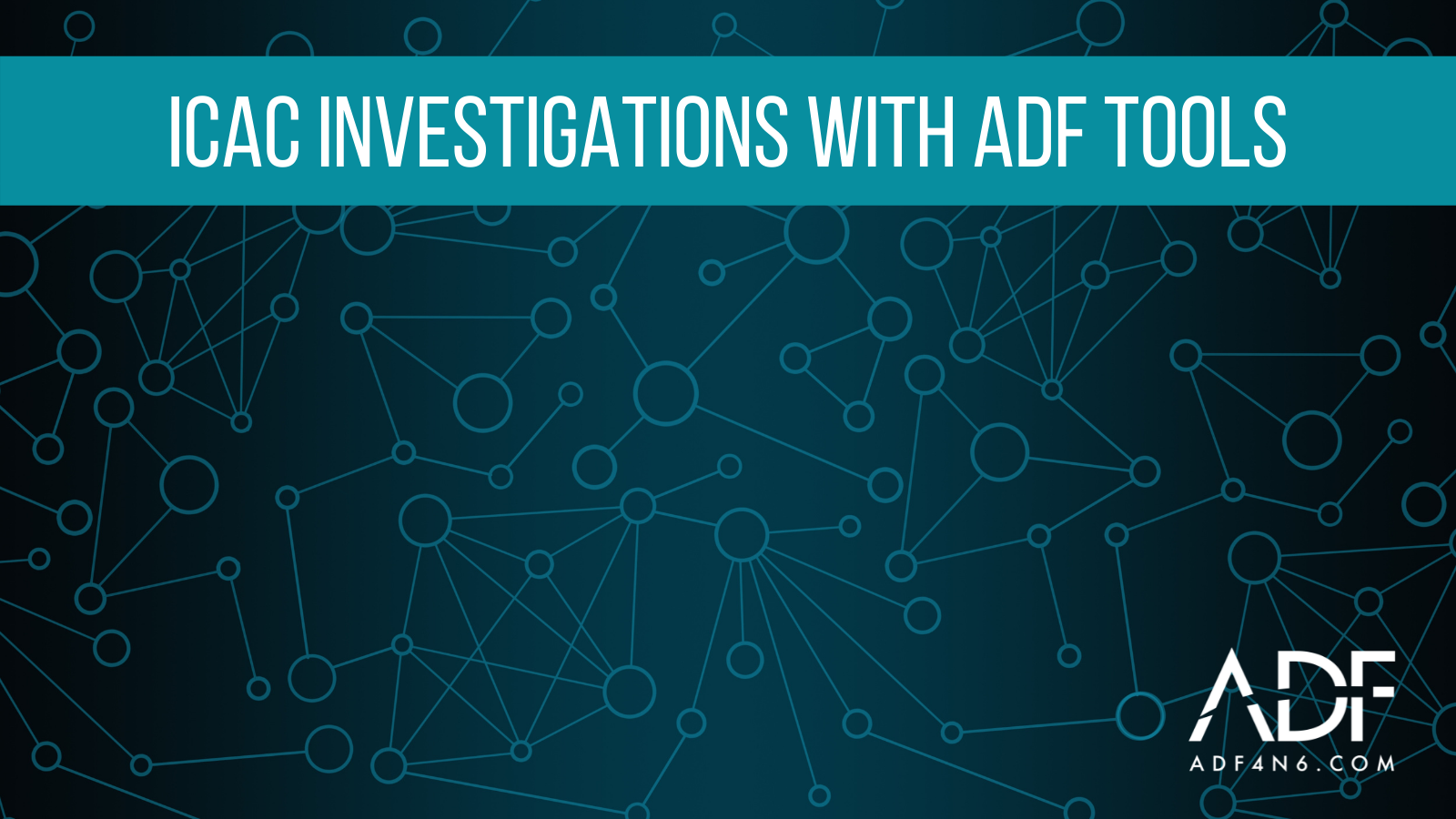ICAC Investigations with ADF Tools