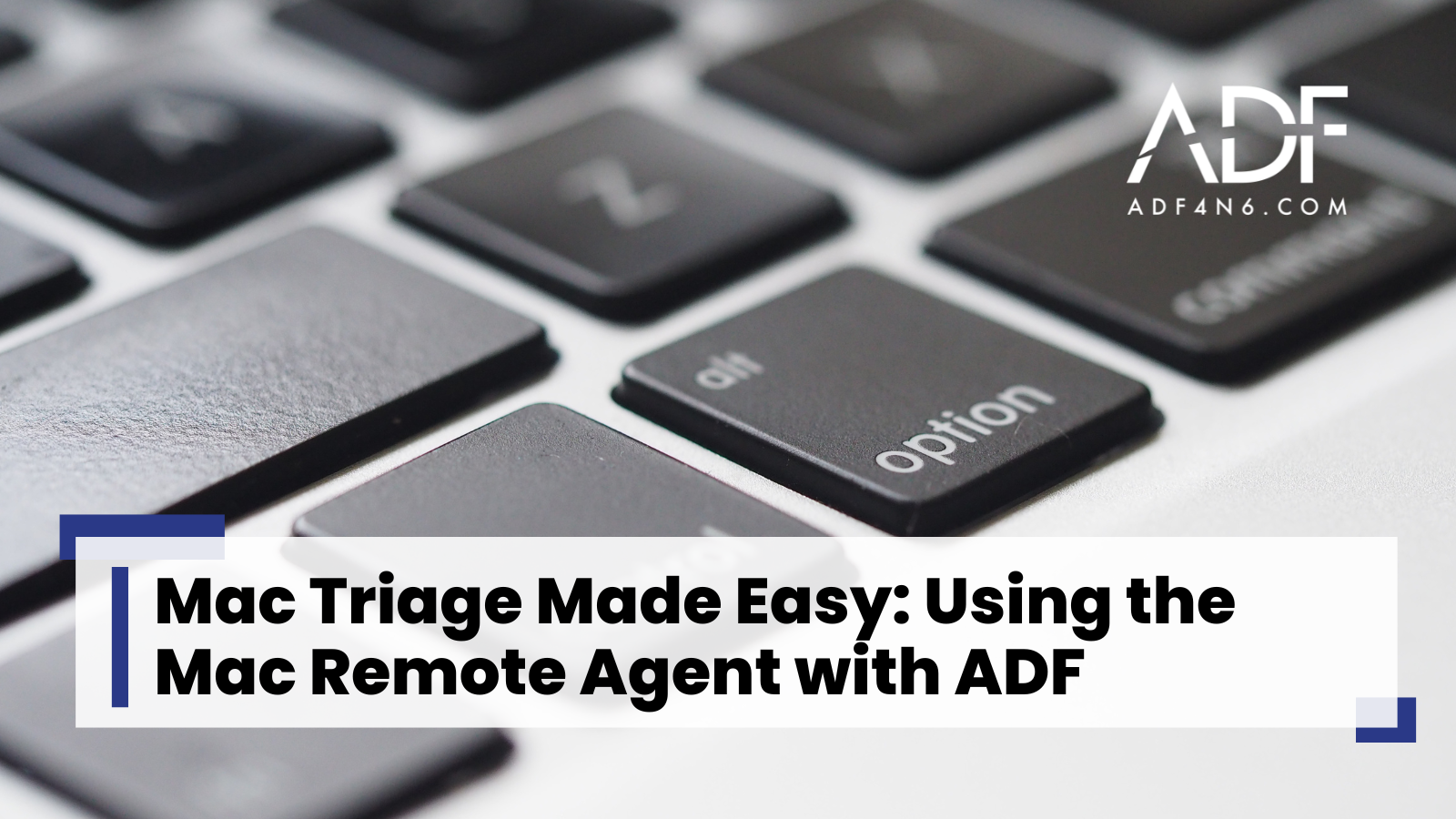 Mac Triage Made Easy: Using the Mac Remote Agent with ADF