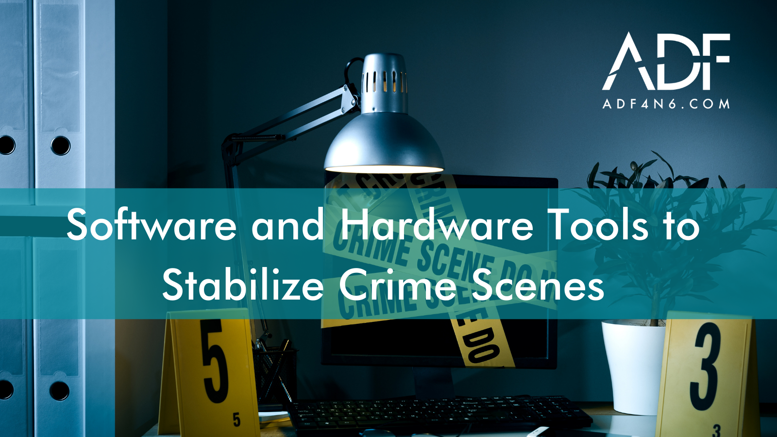 Software and Hardware Tools to Stabilize Crime Scenes: All You Need to Know