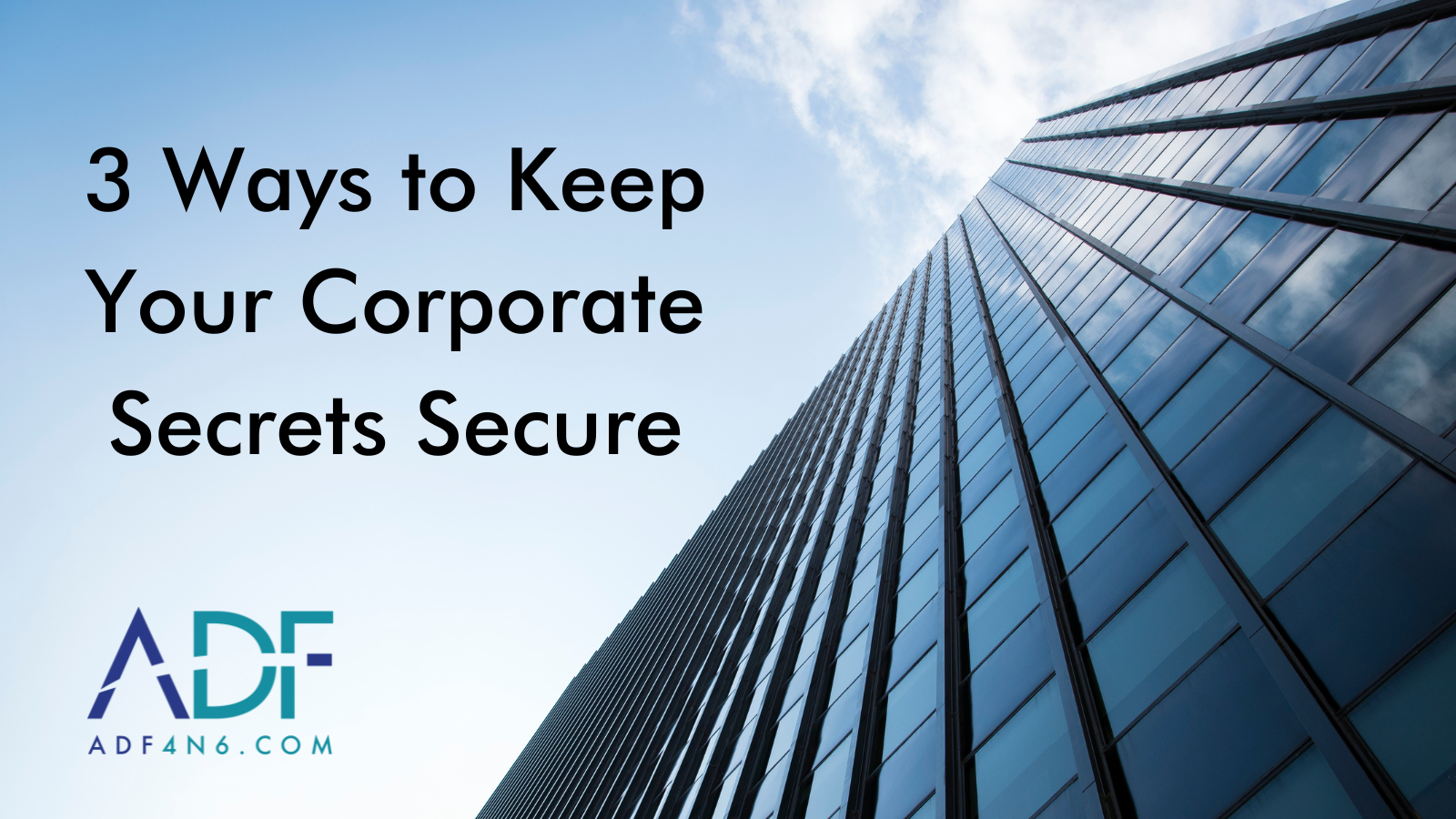 3 Ways to Keep Your Corporate Secrets Secure
