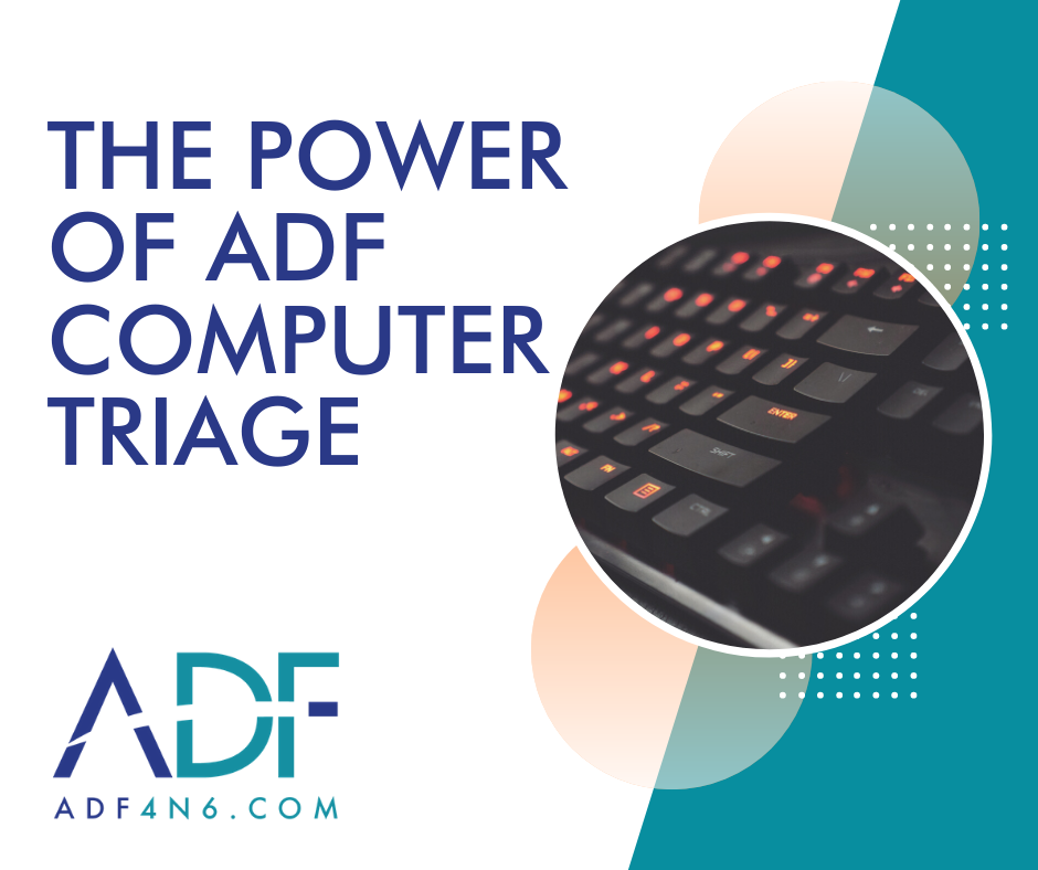 The Power of ADF Computer Triage